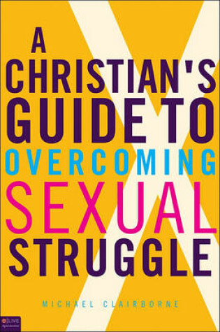 Cover of A Christian's Guide to Overcoming Sexual Struggle