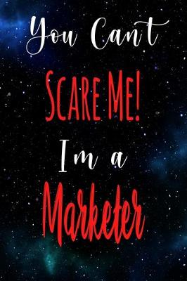 Book cover for You Can't Scare Me! I'm A Marketer