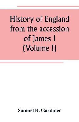 Book cover for History of England from the accession of James I. to the outbreak of the civil war 1603-1642 (Volume I)