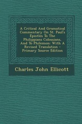 Cover of A Critical and Gramatical Commentary on St. Paul's Epistles to the Philippians Colossians, and to Philemon
