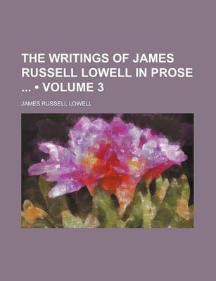 Book cover for The Writings of James Russell Lowell in Prose (Volume 3)