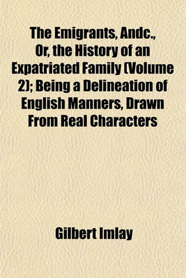 Book cover for The Emigrants, Andc., Or, the History of an Expatriated Family (Volume 2); Being a Delineation of English Manners, Drawn from Real Characters