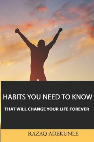 Cover of Habits You Need to Know That Will Change Your Life Forever