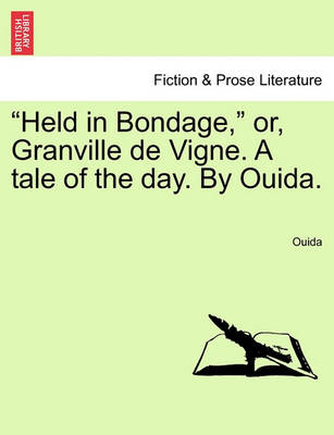 Book cover for "Held in Bondage," Or, Granville de Vigne. a Tale of the Day. by Ouida.