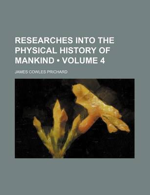 Book cover for Researches Into the Physical History of Mankind (Volume 4)