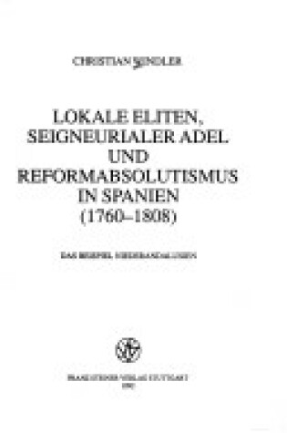 Cover of Lokale Eliten, Seigneurialer Adel Und Reformabsolutismus in Spanien (1760-1808)