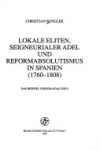 Book cover for Lokale Eliten, Seigneurialer Adel Und Reformabsolutismus in Spanien (1760-1808)