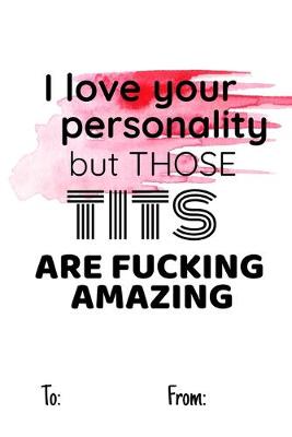 Book cover for I love your personality but those tits are fucking amazing
