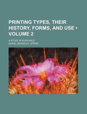 Book cover for Printing Types, Their History, Forms, and Use (Volume 2); A Study in Survivals