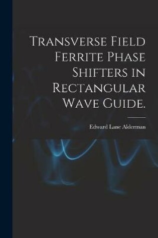 Cover of Transverse Field Ferrite Phase Shifters in Rectangular Wave Guide.