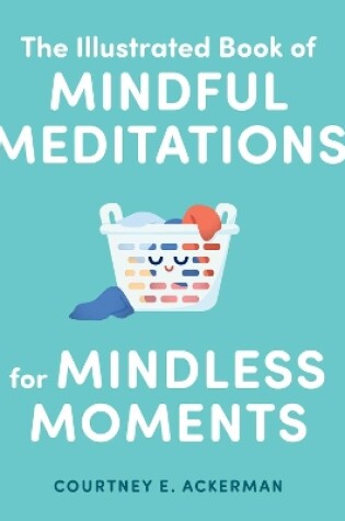 The Illustrated Book of Mindful Meditations for Mindless Moments