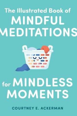 Cover of The Illustrated Book of Mindful Meditations for Mindless Moments