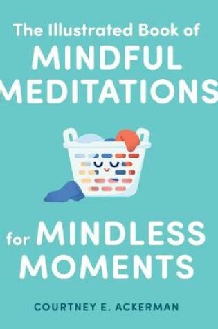 The Illustrated Book of Mindful Meditations for Mindless Moments