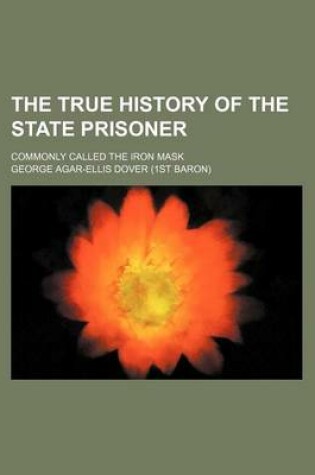 Cover of The True History of the State Prisoner; Commonly Called the Iron Mask
