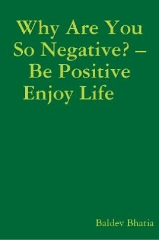 Cover of Why Are You So Negative? - Be Positive Enjoy Life