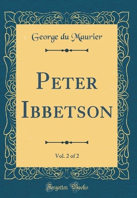 Book cover for Peter Ibbetson, Vol. 2 of 2 (Classic Reprint)