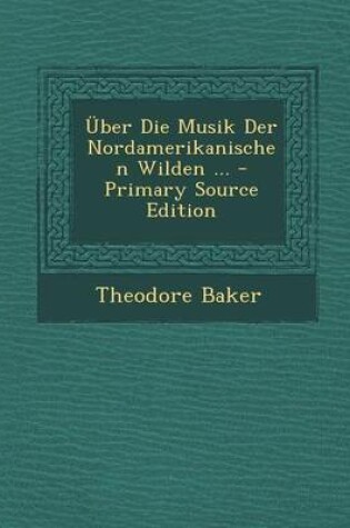 Cover of Uber Die Musik Der Nordamerikanischen Wilden ...