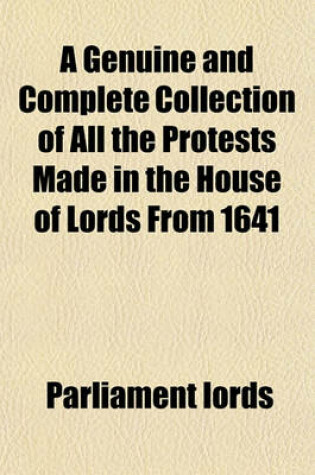 Cover of A Genuine and Complete Collection of All the Protests Made in the House of Lords from 1641
