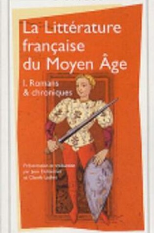 Cover of La Litterature Francaise Du Moyen Age 1/Romans Et Chroniques