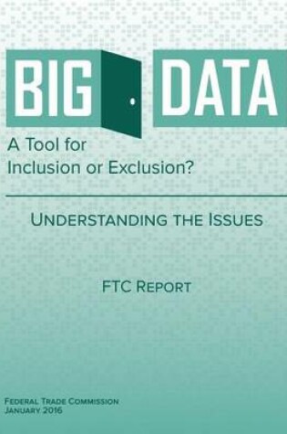 Cover of Big Data A Tool for Inclusion or Exclusion? Understanding the Issues