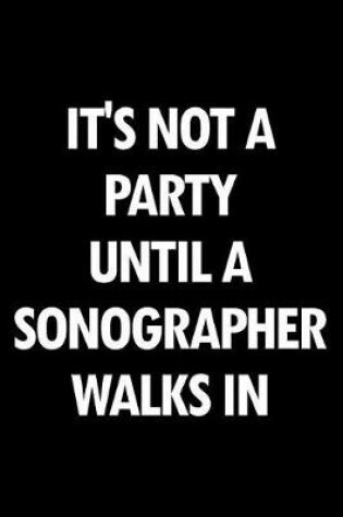 Cover of It's Not a Party Until a Sonographer Walks in