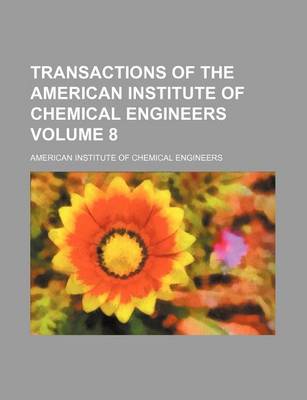 Book cover for Transactions of the American Institute of Chemical Engineers Volume 8