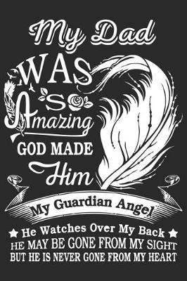 Book cover for My dad was so amazing god made him my guardian angel he watches over my back he may be gone from my sight but he is never gone from my heart