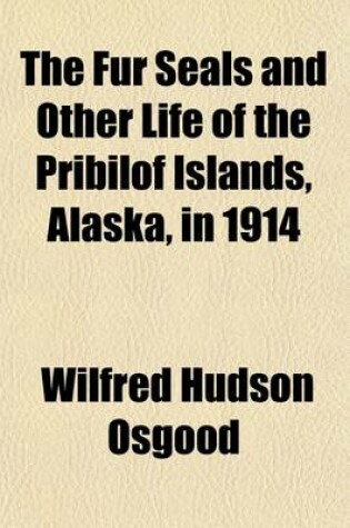 Cover of The Fur Seals and Other Life of the Pribilof Islands, Alaska, in 1914