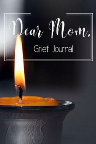 Cover of Dear Mom Grief Journal-Blank Lined Notebook To Write in Thoughts&Memories for Loved Ones-Mourning Memorial Gift-6"x9" 120 Pages Book 2