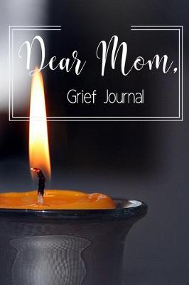 Book cover for Dear Mom Grief Journal-Blank Lined Notebook To Write in Thoughts&Memories for Loved Ones-Mourning Memorial Gift-6"x9" 120 Pages Book 2