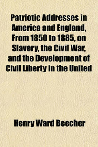 Cover of Patriotic Addresses in America and England, from 1850 to 1885, on Slavery, the Civil War, and the Development of Civil Liberty in the United