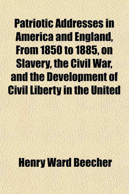 Book cover for Patriotic Addresses in America and England, from 1850 to 1885, on Slavery, the Civil War, and the Development of Civil Liberty in the United