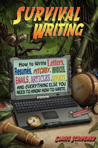 Cover of Survival Writing (How to Write Letters, Resumes, Pitches, Invoices, Emails, Articles, Reports and Everything Else You Need to Know How to Write)