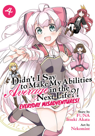 Book cover for Didn't I Say to Make My Abilities Average in the Next Life?! Everyday Misadventures! (Manga) Vol. 4