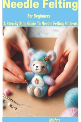 Cover of Needle Felting for Beginners