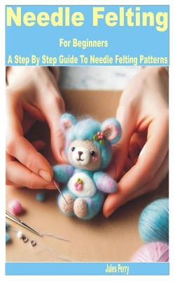 Cover of Needle Felting for Beginners