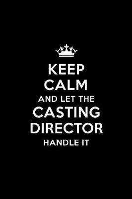 Book cover for Keep Calm and Let the Casting Director Handle It