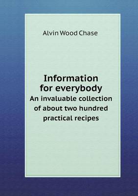 Book cover for Information for everybody An invaluable collection of about two hundred practical recipes