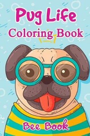 Cover of Pug Life Coloring Book By Bee Book
