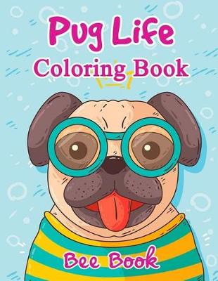 Book cover for Pug Life Coloring Book By Bee Book