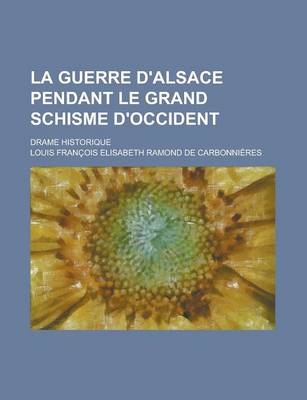 Book cover for La Guerre D'Alsace Pendant Le Grand Schisme D'Occident; Drame Historique