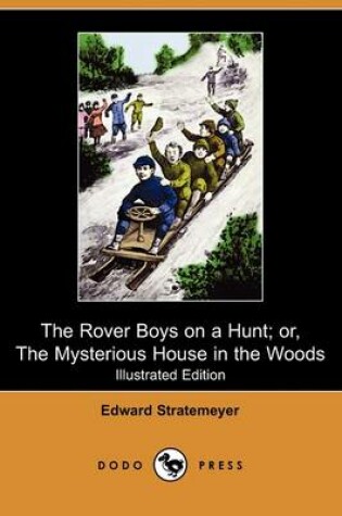 Cover of The Rover Boys on a Hunt; Or, the Mysterious House in the Woods(Dodo Press)