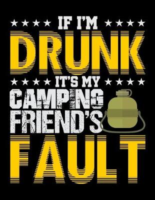 Book cover for If I'm Drunk It's My Camping Friends' Fault