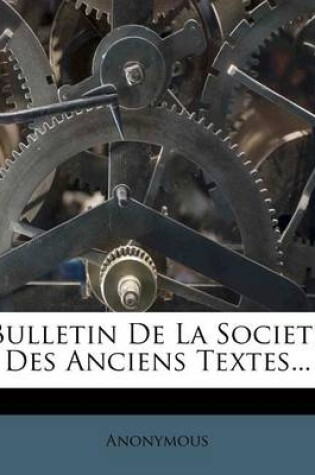 Cover of Bulletin de la Societe Des Anciens Textes...