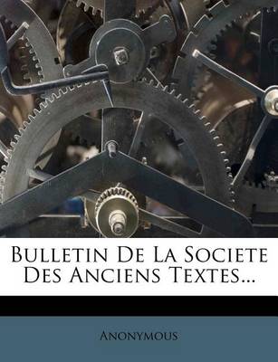 Book cover for Bulletin de la Societe Des Anciens Textes...