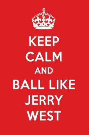 Cover of Keep Calm and Ball Like Jerry West