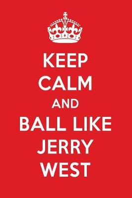 Book cover for Keep Calm and Ball Like Jerry West