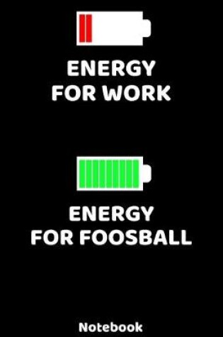 Cover of Energy for Work - Energy for Foosball Notebook