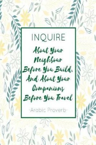 Cover of Inquire about Your Neighbour Before You Build, and about Your Companions Before You Travel