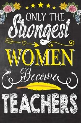 Cover of Only the strongest women become Teachers